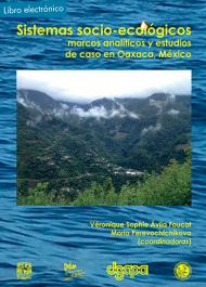 Sistemas socio-ecológicos: marcos analíticos y estudios de caso en Oaxaca, México