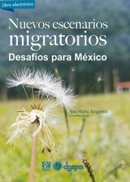 Nuevos escenarios migratorios. Desafíos para México